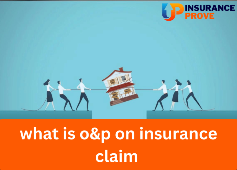 what is o&p on insurance claim 