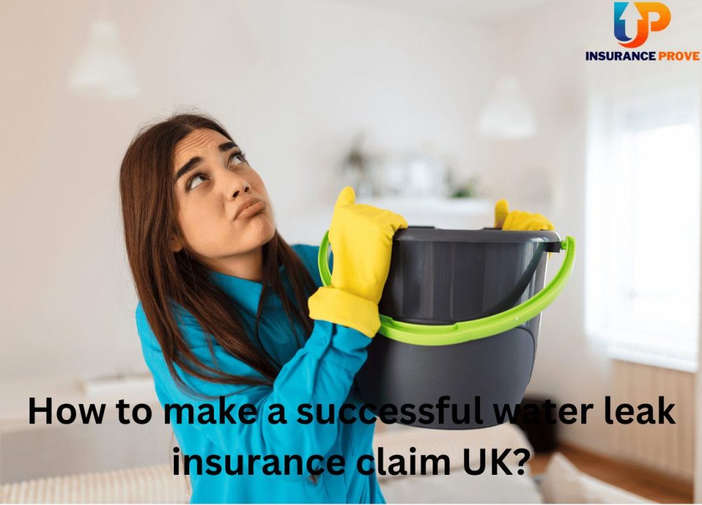 How to make a successful water leak insurance claim UK?