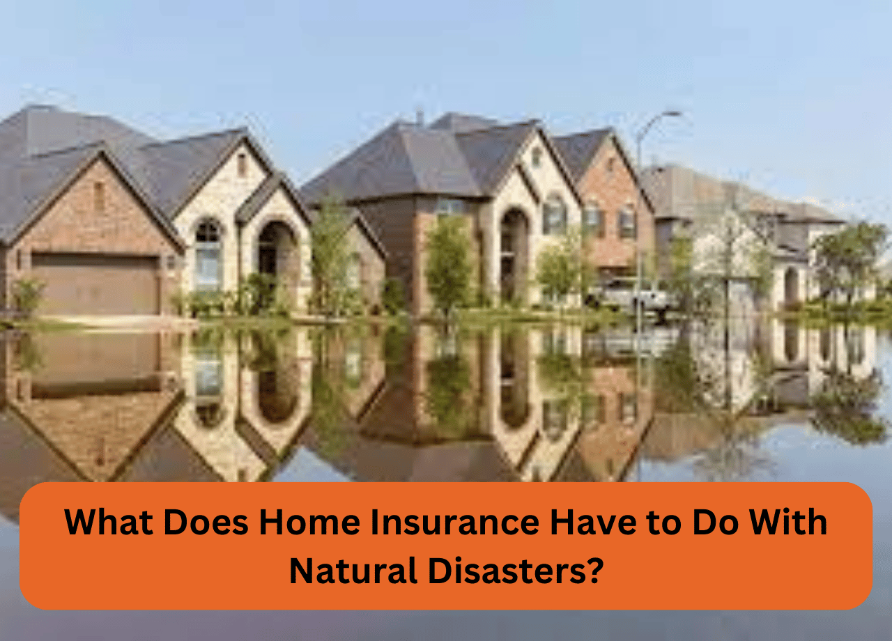 What Does Home Insurance Have to Do With Natural Disasters?