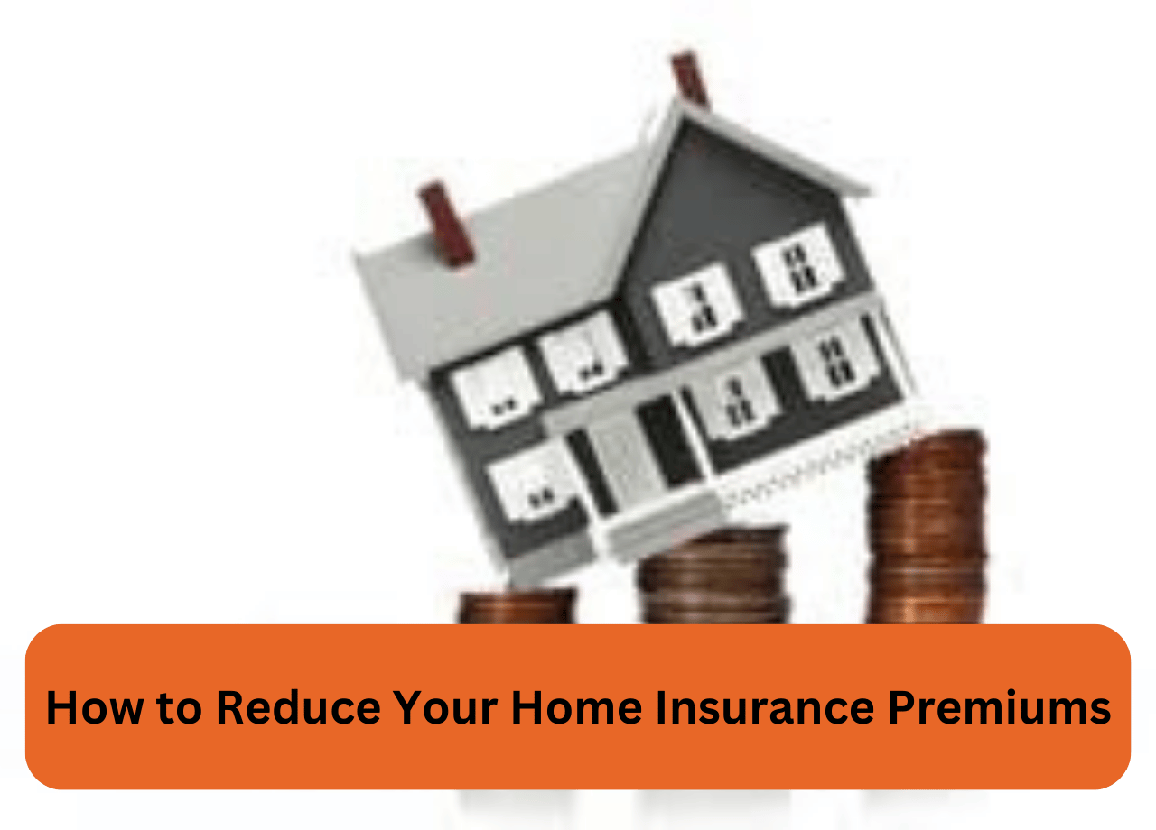 How to Reduce Your Home Insurance Premiums